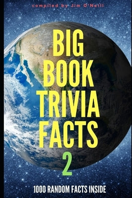 Big Book Trivia Facts: 1000 Random Facts Inside 2 by O'Neill, Jim