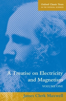 A Treatise on Electricity and Magnetism by Maxwell, James Clerk