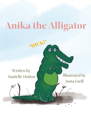 Anika the Alligator by Hutton, Danielle