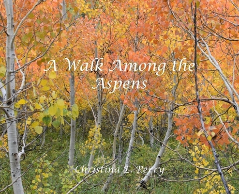 A Walk Among the Aspens by Perry, Christina E.