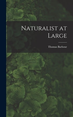 Naturalist at Large by Barbour, Thomas