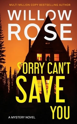 Sorry Can't Save You: A Mystery Novel by Rose, Willow
