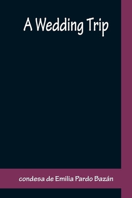 A Wedding Trip by de Emilia Pardo Bazán, Condesa