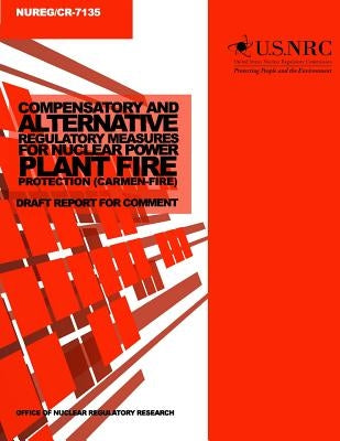 Compensatory and Alternative Regulatory Measures for Nuclear Power Plant Fire Protection (Carmen-Fire): Draft Report for Comment by Commission, U. S. Nuclear Regulatory