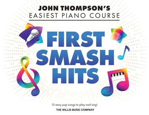 First Smash Hits: John Thompson's Easiest Piano Course Supplementary Songbook by Hal Leonard Corp