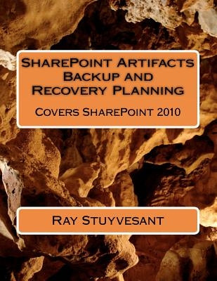 SharePoint Artifacts Backup and Recovery Planning: Covers SharePoint 2010 by Stuyvesant, Ray