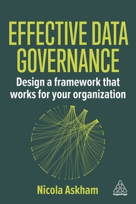 Effective Data Governance: Design a Framework That Works for Your Organization by Askham, Nicola