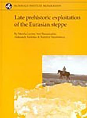 Late Prehistoric Exploitation of the Eurasian Steppe by Levine, Marsha