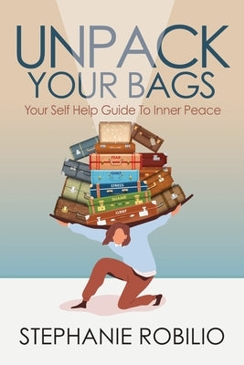 Unpack Your Bags, Your Self Help Guide To Inner Peace by Visconte, Michael