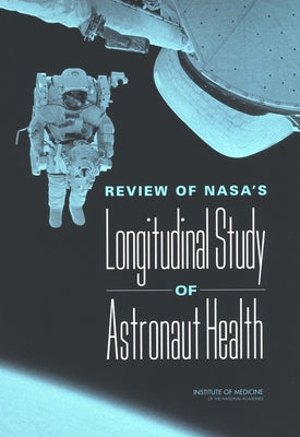 Review of Nasa's Longitudinal Study of Astronaut Health by Institute of Medicine