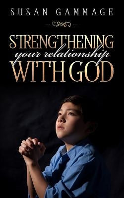 Strengthening Your Relationship with God by Gammage, Susan