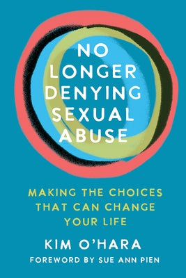 No Longer Denying Sexual Abuse: Making the Changes That Can Change Your Life by O'Hara, Kim