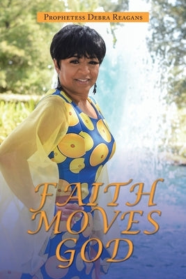 Faith Moves God by Reagans, Prophetess Debra