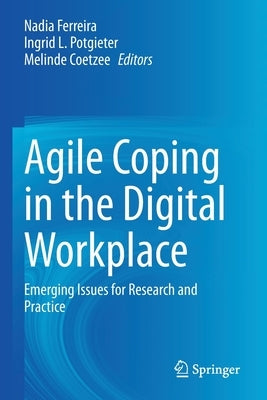 Agile Coping in the Digital Workplace: Emerging Issues for Research and Practice by Ferreira, Nadia