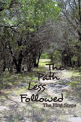 The Path Less Followed: The First Steps by Hunziker Ma Ed, Heather J.