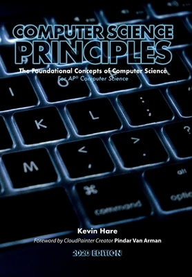 Computer Science Principles: The Foundational Concepts of Computer Science - For AP(R) Computer Science Principles by Hare, Kevin P.