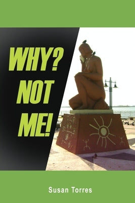Why? Not Me! by Torres, Susan