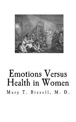 Emotions Versus Health in Women: Womens Health by Bissell M. D., Mary T.