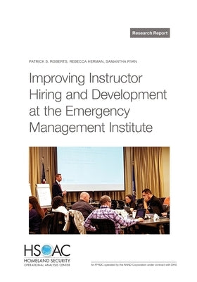 Improving Instructor Hiring and Development at the Emergency Management Institute by Roberts, Patrick S.