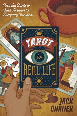 Tarot for Real Life: Use the Cards to Find Answers to Everyday Questions by Chanek, Jack