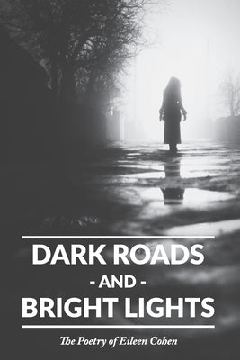 Dark Roads and Bright Lights: The Poetry of Eileen Cohen by Davies, Matthew