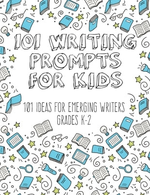 101 Writing Prompts for Kids: Ideas for Emerging Writers Grades K-2 by Skye, Susan