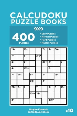 Calcudoku Puzzle Books - 400 Easy to Master Puzzles 9x9 (Volume 10) by Veider, Dart