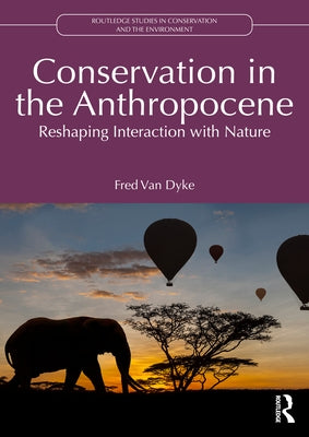 Conservation in the Anthropocene: Reshaping Interaction with Nature by Van Dyke, Fred