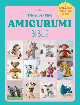 The Super Cute Amigurumi Bible by Ebury Press