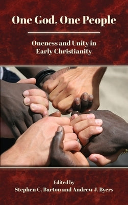 One God, One People: Oneness and Unity in Early Christianity by Barton, Stephen C.