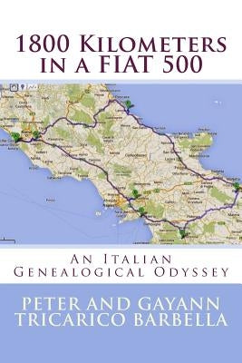 1800 Kilometers in a FIAT 500: Our Italian Genealogical Odyssey by Barbella, Gayann Tricarico