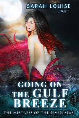 Going on the Gulf Breeze: Mistress of the Seven Seas Book 1 by Louise, Sarah