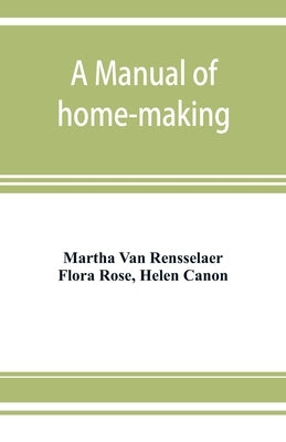 A manual of home-making by Van Rensselaer, Martha