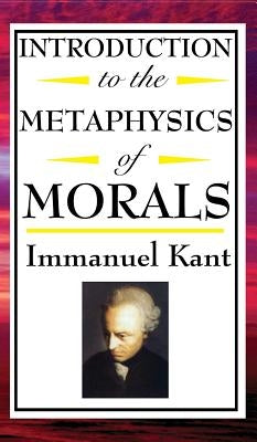 Introduction to the Metaphysic of Morals by Kant, Immanuel