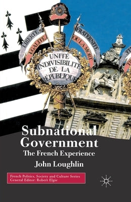 Subnational Government: The French Experience by Loughlin, John
