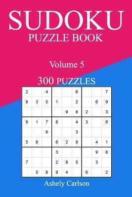 Sudoku 300 Easy Puzzle Book: Volume 5 by Carlson, Ashely