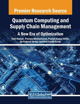 Quantum Computing and Supply Chain Management: A New Era of Optimization by Hassan, Ahdi