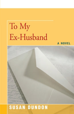 To My Ex-Husband by Dundon, Susan