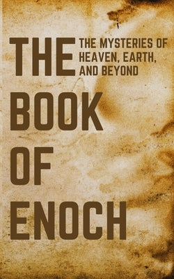 Book Of Enoch: The Mysteries of Heaven, Earth, and Beyond by Scriptures, Divine