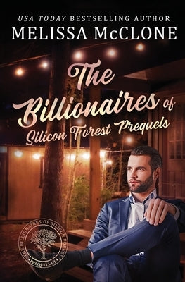 The Billionaires of Silicon Forest Prequels: Books 1-3 by McClone, Melissa