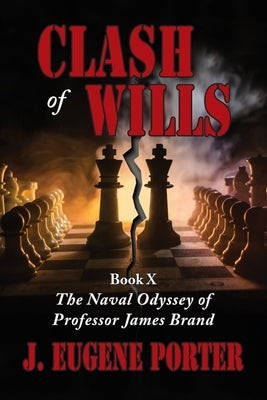 Clash of Wills: The Naval Odyssey of Professor James Brand by Porter, J. Eugene