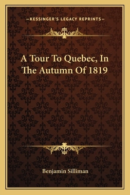 A Tour To Quebec, In The Autumn Of 1819 by Silliman, Benjamin