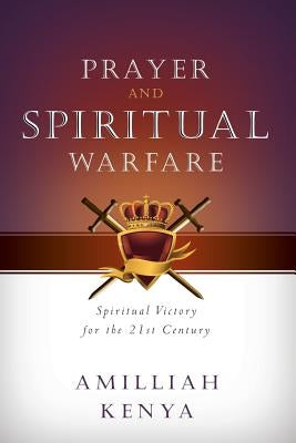 Prayer and Spiritual Warfare: Spiritual Victory for the 21st Century by Kenya, Amilliah