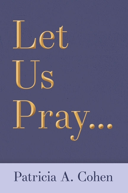 Let Us Pray... by Cohen, Patricia a.