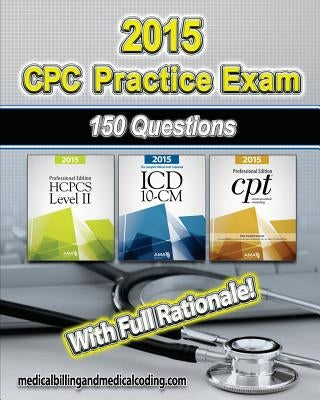 CPC Practice Exam 2015- ICD-10 Edition: Includes 150 practice questions, answers with full rationale, exam study guide and the official proctor-to-exa by Rodecker, Kristy L.
