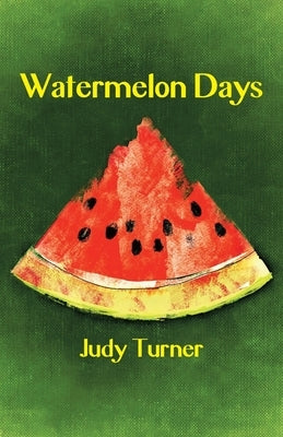Watermelon Days by Turner, Judy