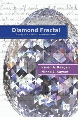 Diamond Fractal: A Story of a Shattered Mind Made Whole by Kayser, Minna J.