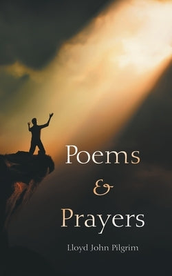 Poems & Prayers by Pilgrim, Lloyd John