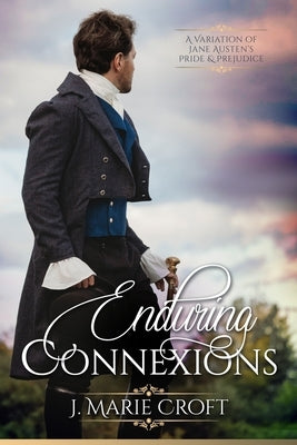 Enduring Connexions: A Pride and Prejudice Variation by Croft, J. Marie