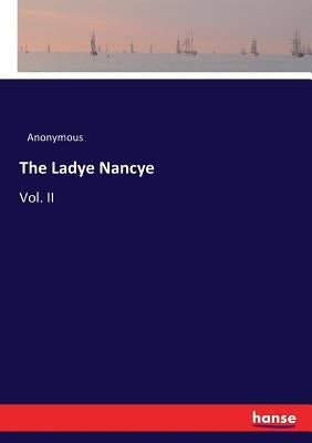 The Ladye Nancye: Vol. II by Anonymous